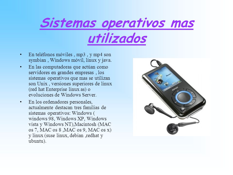 Sistemas operativos mas utilizados En teléfonos móviles, mp3, y mp4 son symbian, Windows móvil, linux y java.