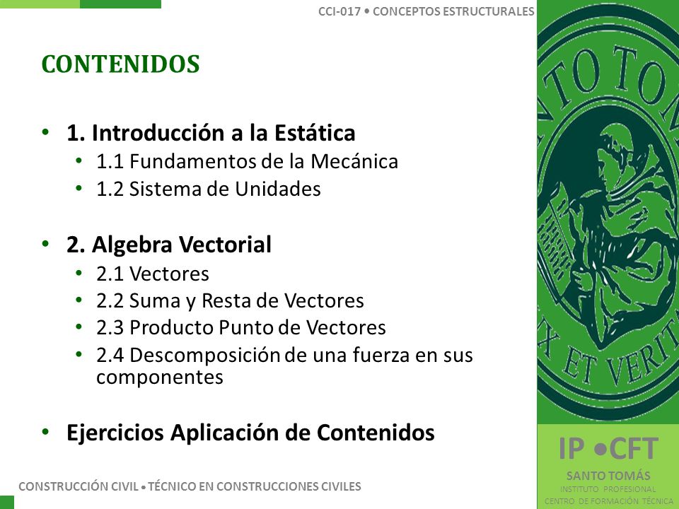 CONTENIDOS 1. Introducción a la Estática 1.1 Fundamentos de la Mecánica 1.2 Sistema de Unidades 2.