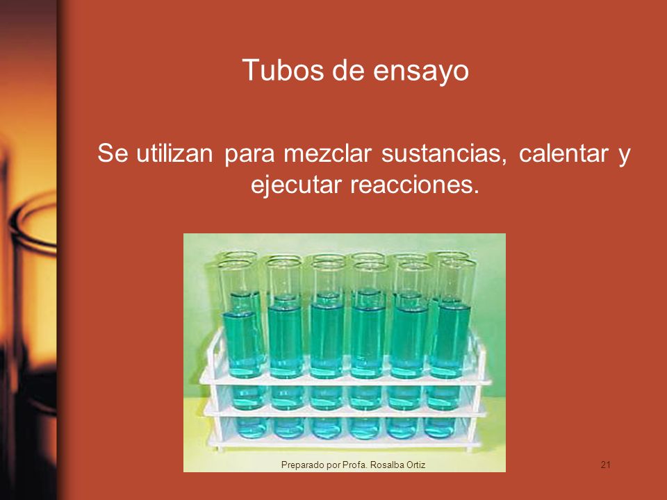 21 Tubos de ensayo Se utilizan para mezclar sustancias, calentar y ejecutar reacciones.