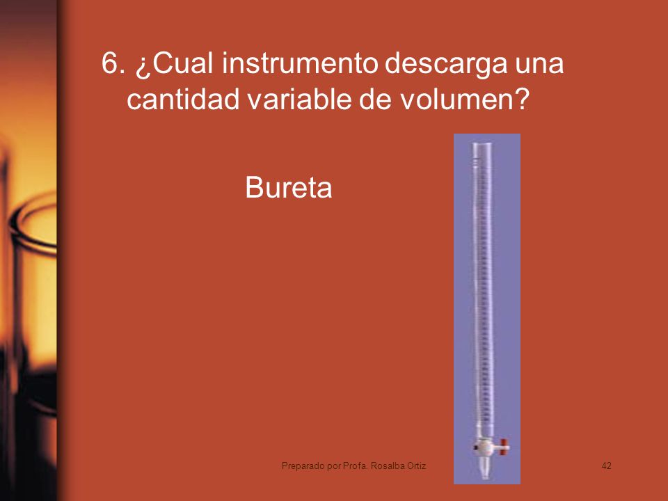 42 6. ¿Cual instrumento descarga una cantidad variable de volumen.