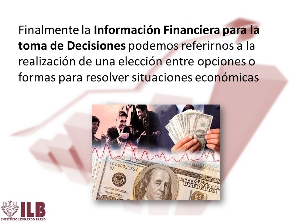 Finalmente la Información Financiera para la toma de Decisiones podemos referirnos a la realización de una elección entre opciones o formas para resolver situaciones económicas