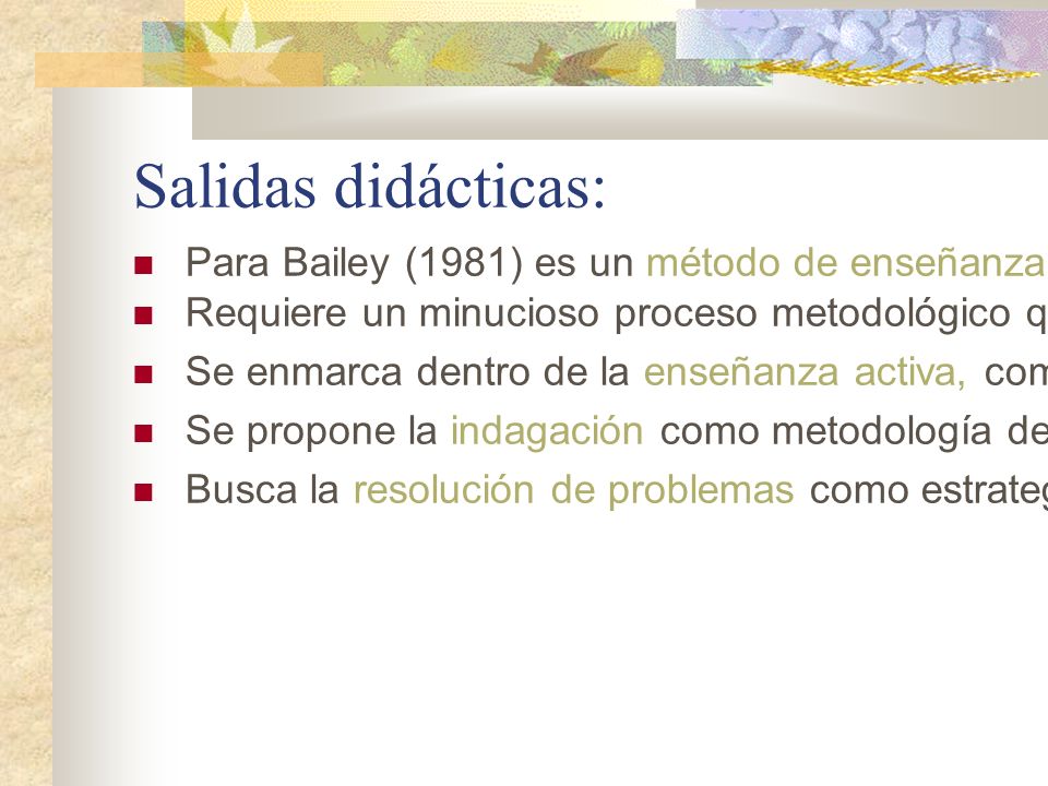 Salidas didácticas: Para Bailey (1981) es un método de enseñanza y no una investigación.