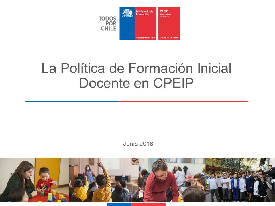 La Política de Formación Inicial Docente en CPEIP   Junio 2016