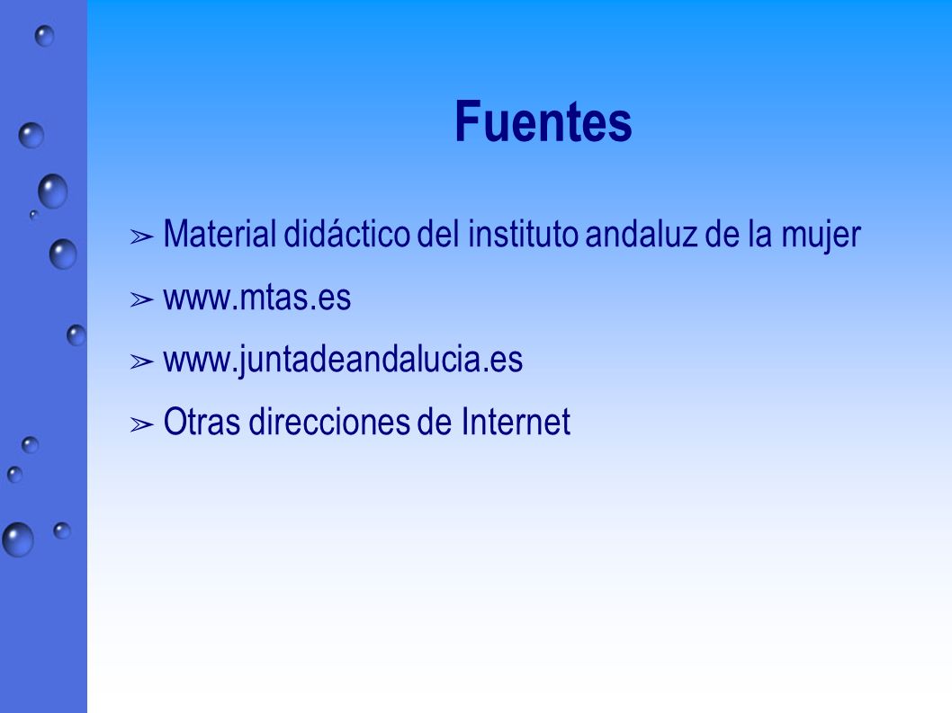 Fuentes ➢ Material didáctico del instituto andaluz de la mujer ➢   ➢   ➢ Otras direcciones de Internet