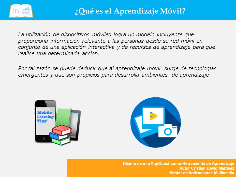 Diseño de una AppQuest como Herramienta de Aprendizaje Autor Cristian David Martínez Máster en Aplicaciones Multimedia ¿Qué es el Aprendizaje Móvil.