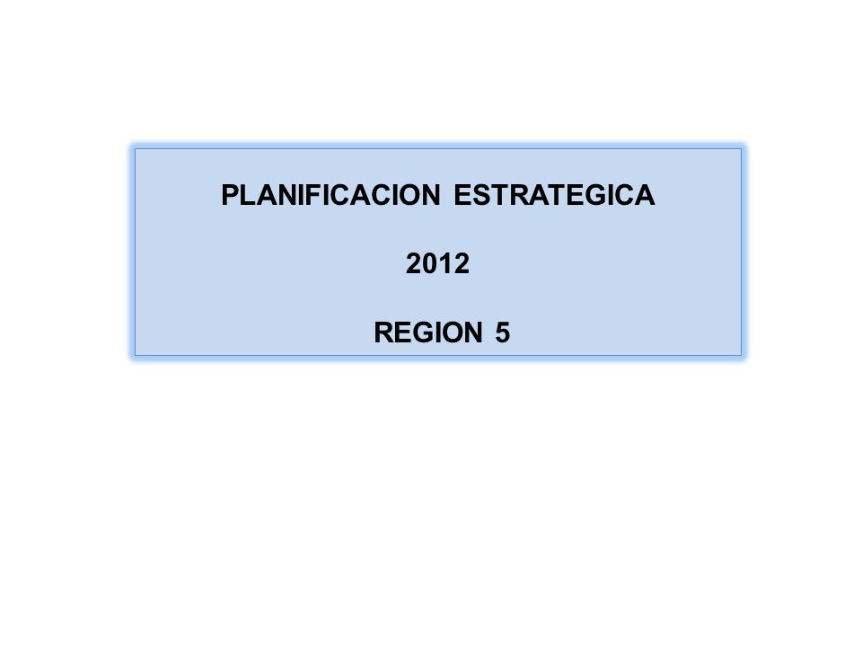 PLANIFICACION ESTRATEGICA 2012 REGION 5