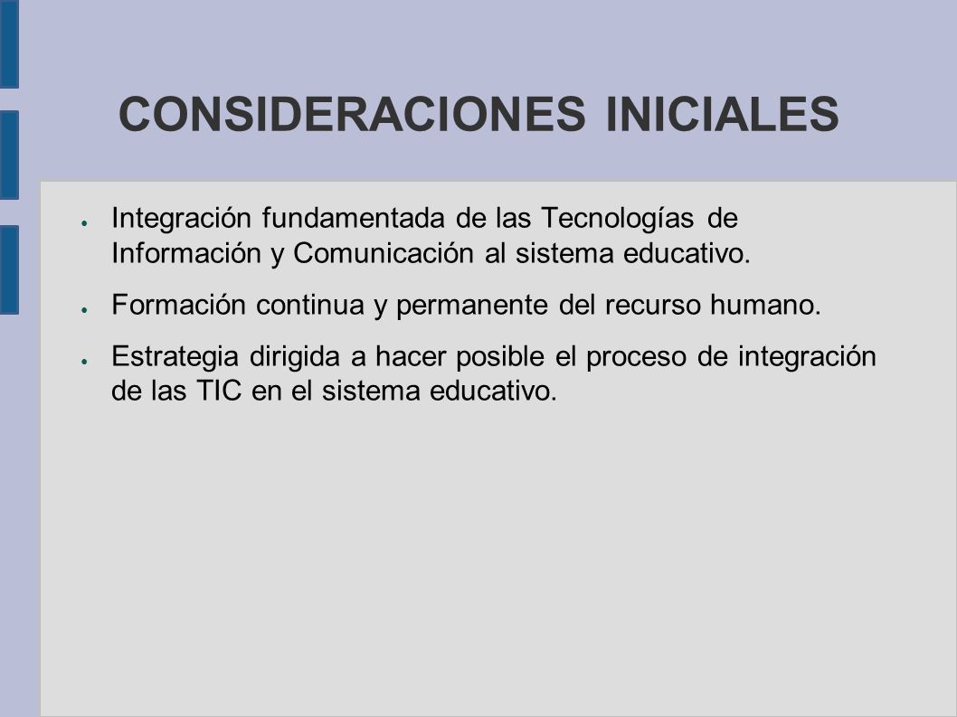 CONSIDERACIONES INICIALES ● Integración fundamentada de las Tecnologías de Información y Comunicación al sistema educativo.