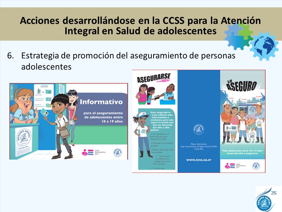 6.Estrategia de promoción del aseguramiento de personas adolescentes Acciones desarrollándose en la CCSS para la Atención Integral en Salud de adolescentes