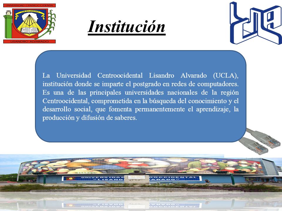 La Universidad Centroocidental Lisandro Alvarado (UCLA), institución donde se imparte el postgrado en redes de computadores.