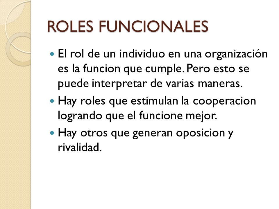 ROLES FUNCIONALES El rol de un individuo en una organización es la funcion que cumple.