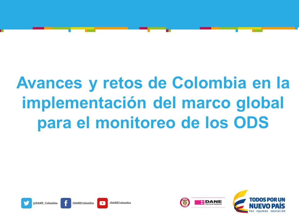 Avances y retos de Colombia en la implementación del marco global para el monitoreo de los ODS