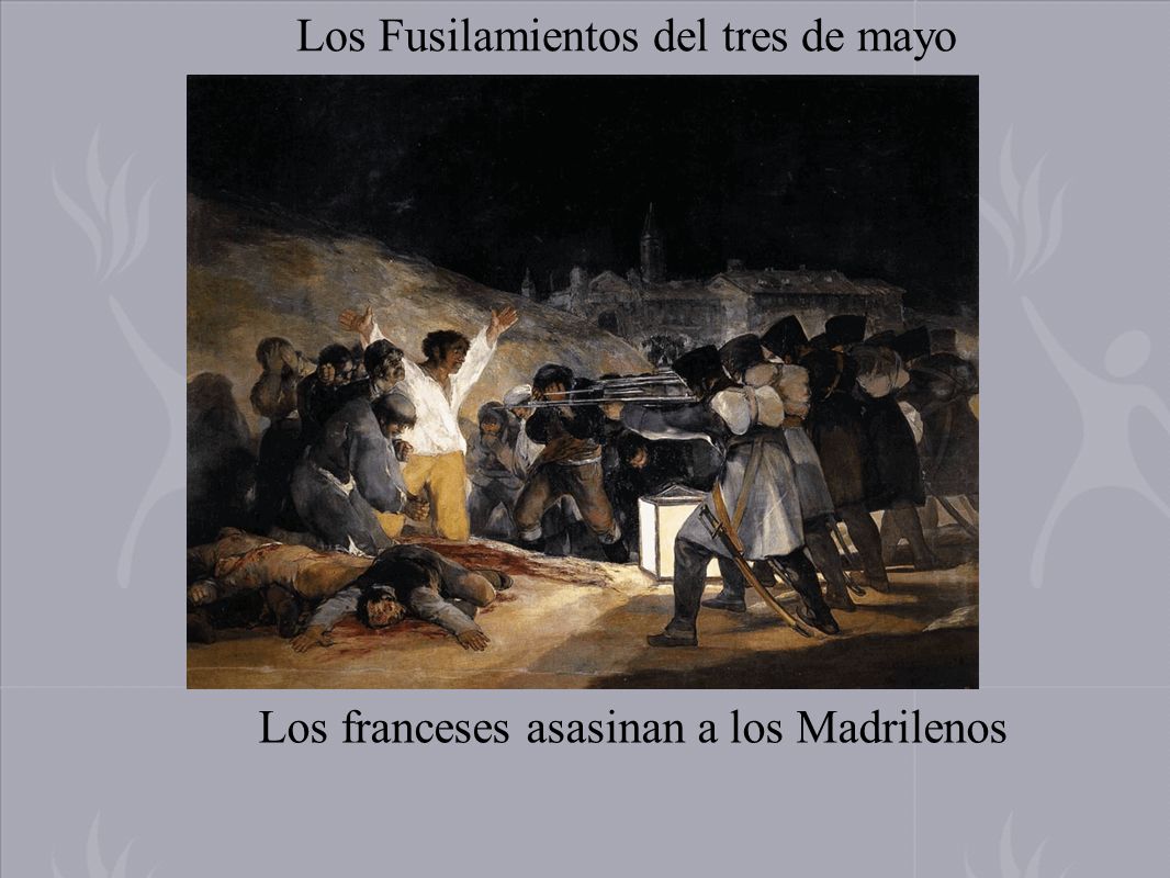 Los Fusilamientos del tres de mayo Los franceses asasinan a los Madrilenos