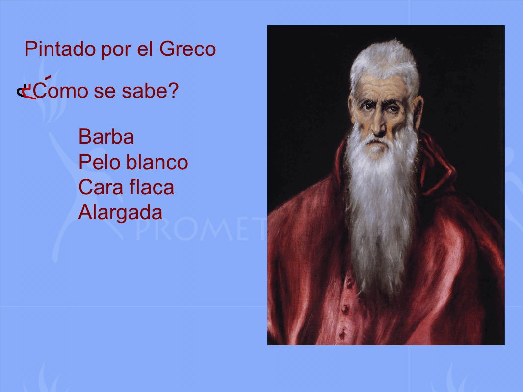 Pintado por el Greco Como se sabe Barba Pelo blanco Cara flaca Alargada