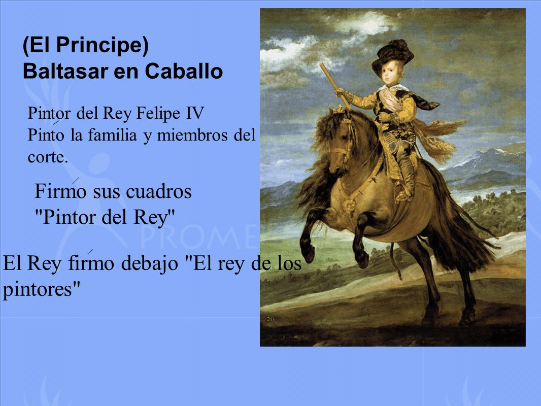 (El Principe) Baltasar en Caballo Pintor del Rey Felipe IV Pinto la familia y miembros del corte.