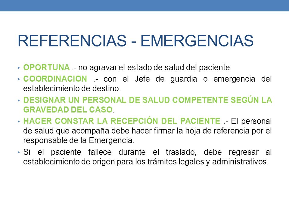 REFERENCIAS - EMERGENCIAS OPORTUNA.- no agravar el estado de salud del paciente COORDINACION.- con el Jefe de guardia o emergencia del establecimiento de destino.