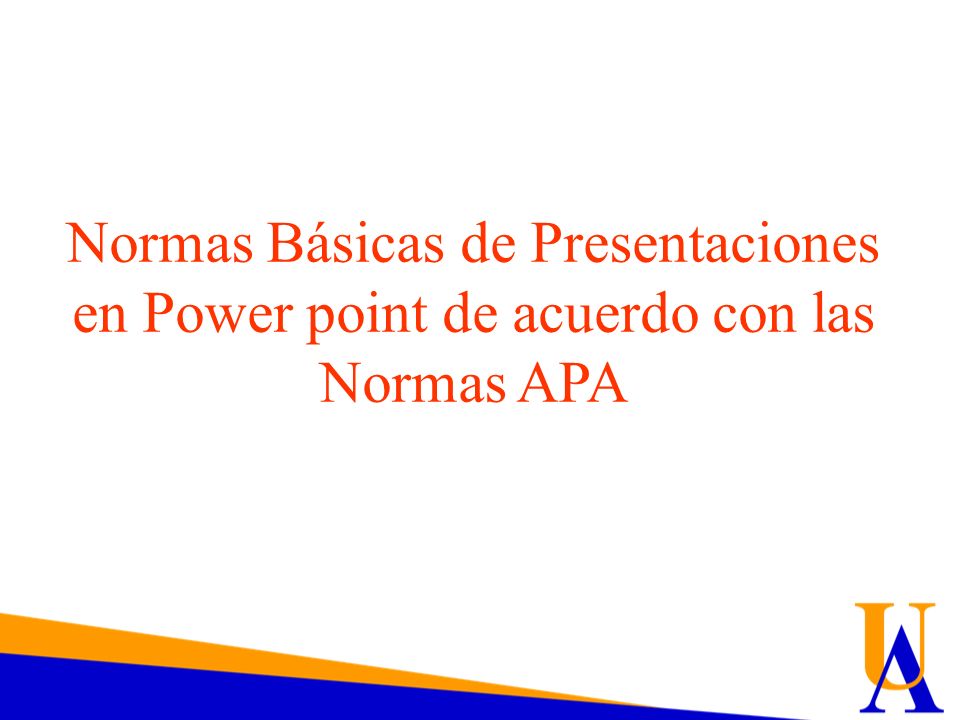 Normas Básicas de Presentaciones en Power point de acuerdo con las Normas APA