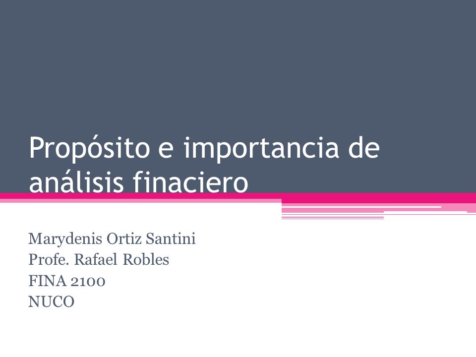Propósito e importancia de análisis finaciero Marydenis Ortiz Santini Profe.