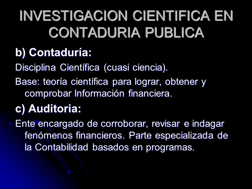 INVESTIGACION CIENTIFICA EN CONTADURIA PUBLICA b) Contaduría: Disciplina Científica (cuasi ciencia).