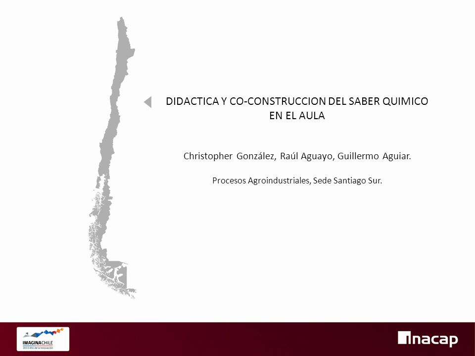 DIDACTICA Y CO-CONSTRUCCION DEL SABER QUIMICO EN EL AULA Christopher González, Raúl Aguayo, Guillermo Aguiar.