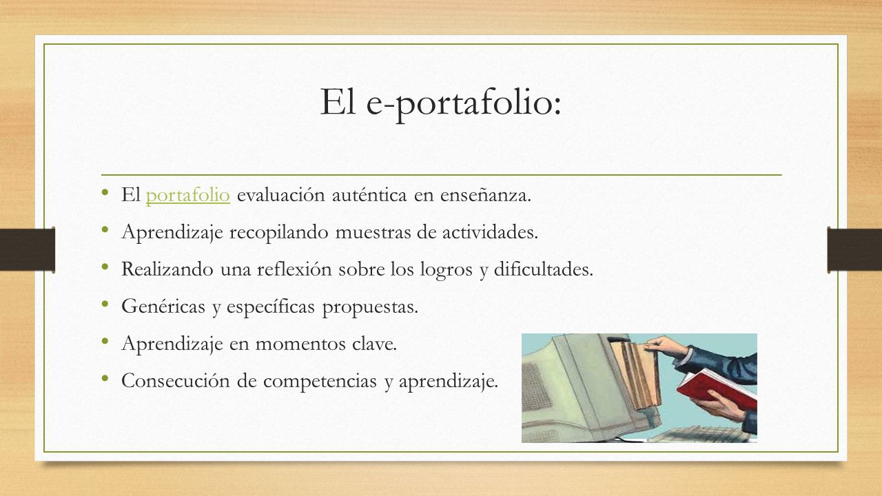 El e-portafolio: El portafolio evaluación auténtica en enseñanza.portafolio Aprendizaje recopilando muestras de actividades.