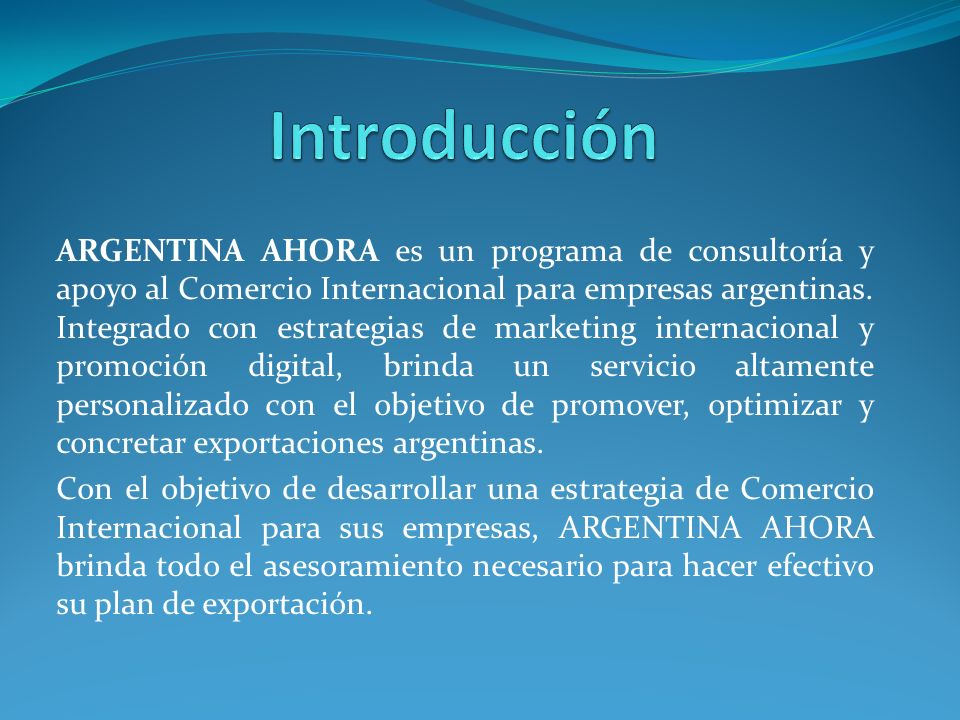 ARGENTINA AHORA es un programa de consultoría y apoyo al Comercio Internacional para empresas argentinas.