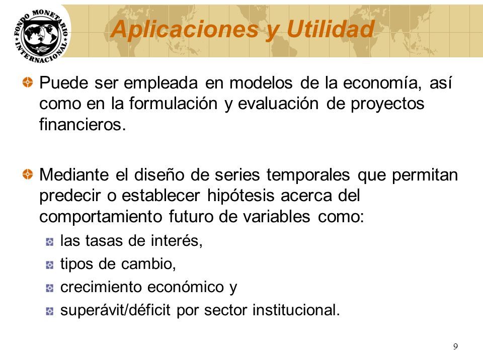 Aplicaciones y Utilidad Puede ser empleada en modelos de la economía, así como en la formulación y evaluación de proyectos financieros.