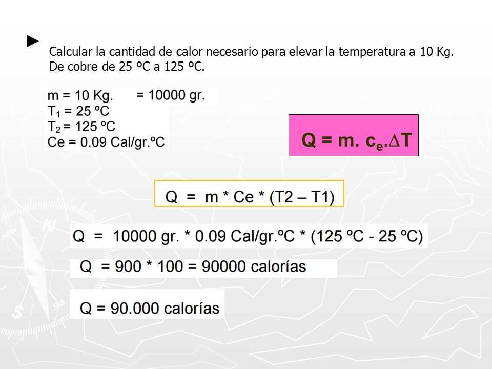 Calcular la cantidad de calor necesario para elevar la temperatura a 10 Kg.
