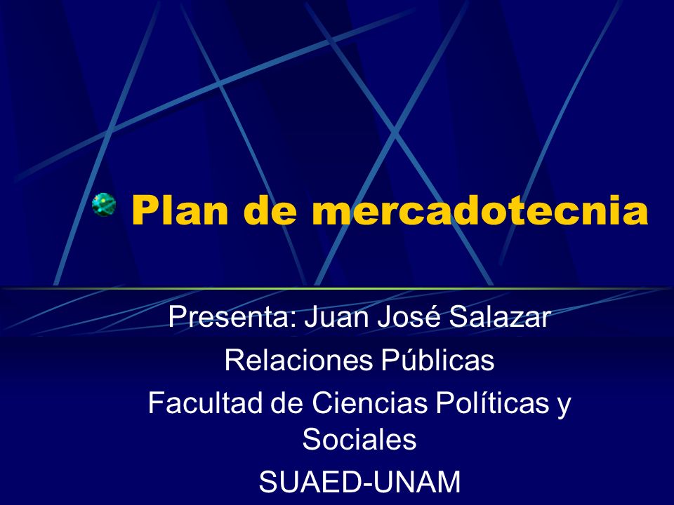Plan de mercadotecnia Presenta: Juan José Salazar Relaciones Públicas Facultad de Ciencias Políticas y Sociales SUAED-UNAM