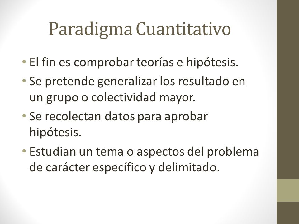 Paradigma Cuantitativo El fin es comprobar teorías e hipótesis.