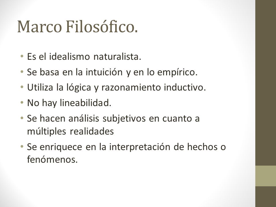 Marco Filosófico. Es el idealismo naturalista. Se basa en la intuición y en lo empírico.