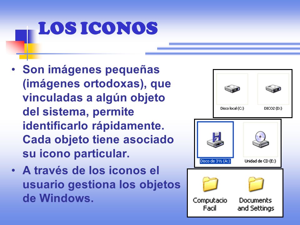 LOS ICONOS Son imágenes pequeñas (imágenes ortodoxas), que vinculadas a algún objeto del sistema, permite identificarlo rápidamente.