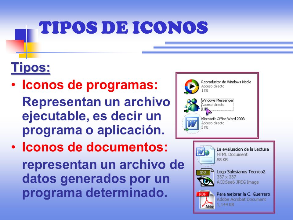 TIPOS DE ICONOS Tipos: Iconos de programas: Representan un archivo ejecutable, es decir un programa o aplicación.