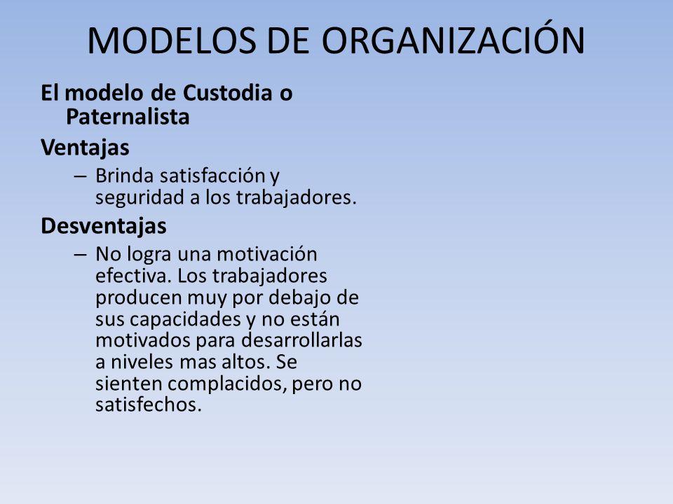 El modelo de Custodia o Paternalista Ventajas – Brinda satisfacción y seguridad a los trabajadores.