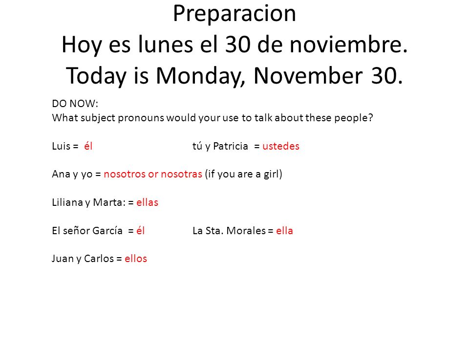 Preparacion Hoy es lunes el 30 de noviembre. Today is Monday, November 30.