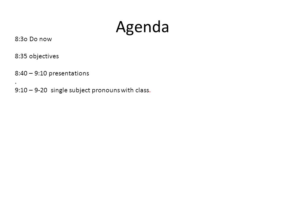 Agenda 8:3o Do now 8:35 objectives 8:40 – 9:10 presentations.