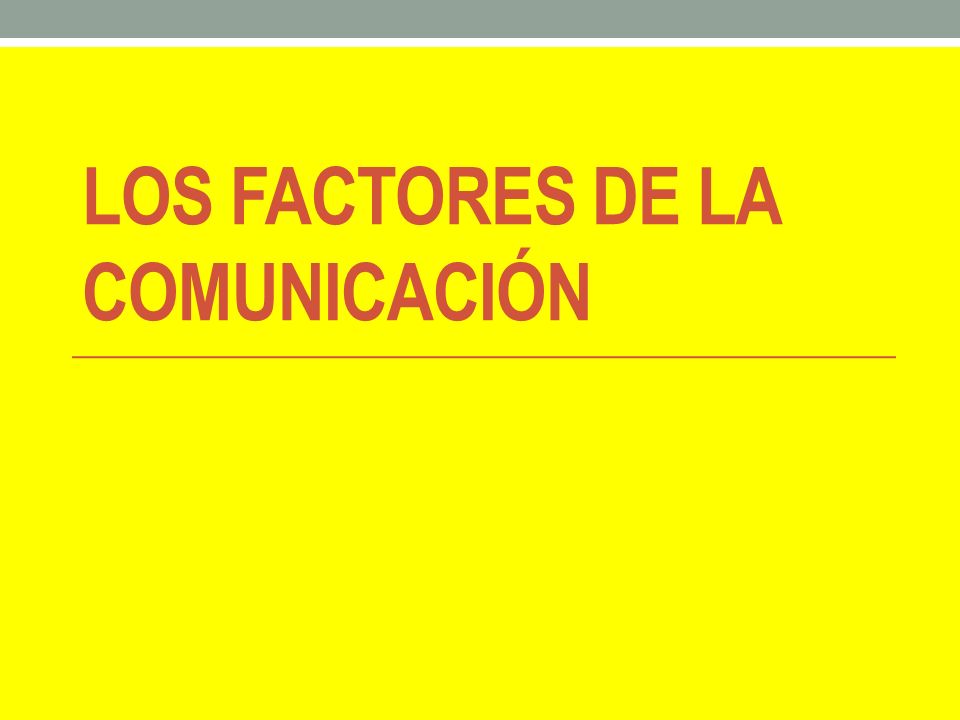 LOS FACTORES DE LA COMUNICACIÓN