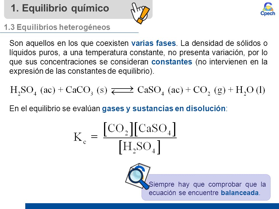 1. Equilibrio químico 1.3 Equilibrios heterogéneos Son aquellos en los que coexisten varias fases.