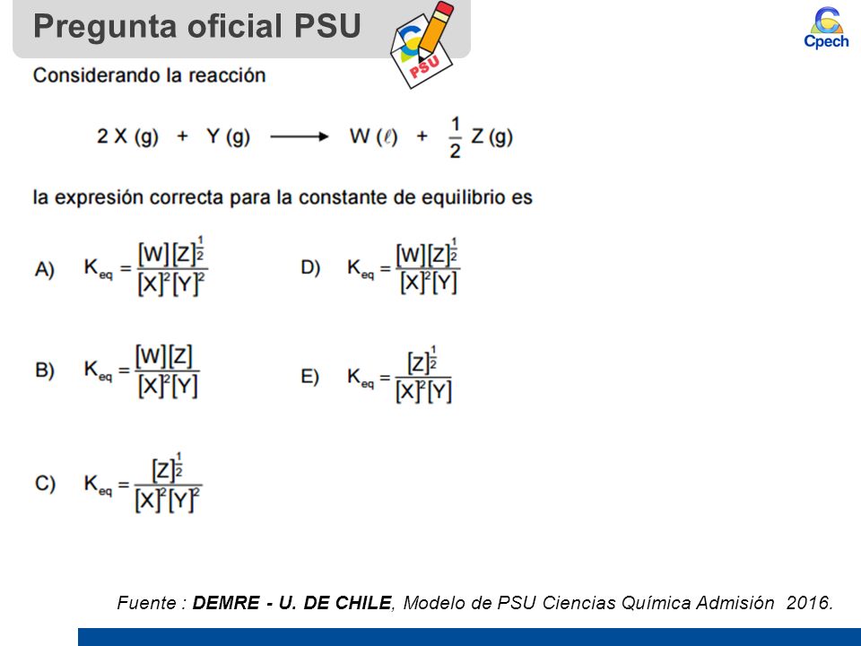 Pregunta oficial PSU Fuente : DEMRE - U. DE CHILE, Modelo de PSU Ciencias Química Admisión 2016.