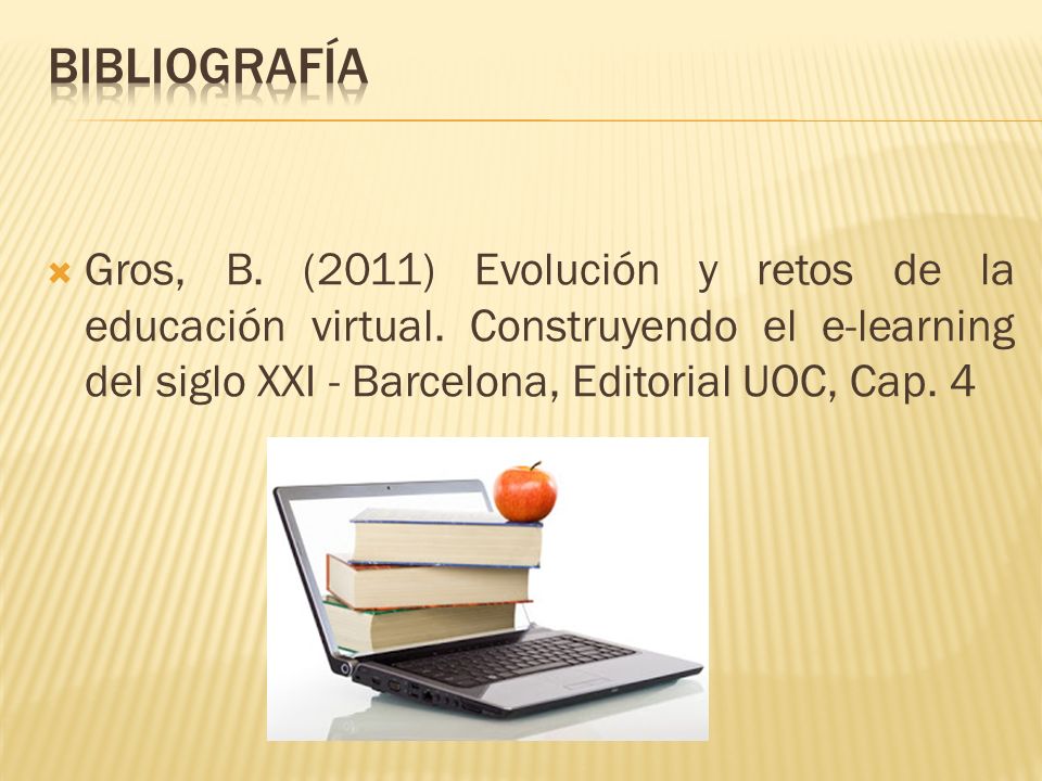  Gros, B. (2011) Evolución y retos de la educación virtual.