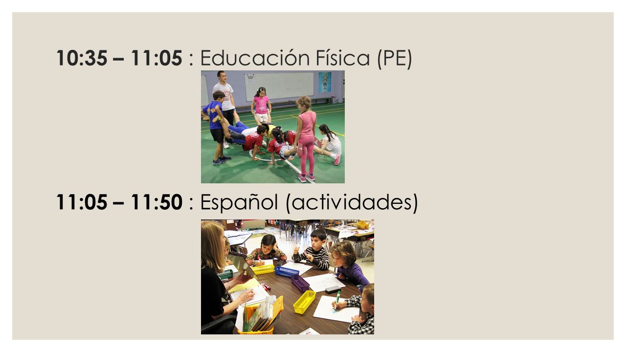 10:35 – 11:05 : Educación Física (PE) 11:05 – 11:50 : Español (actividades)
