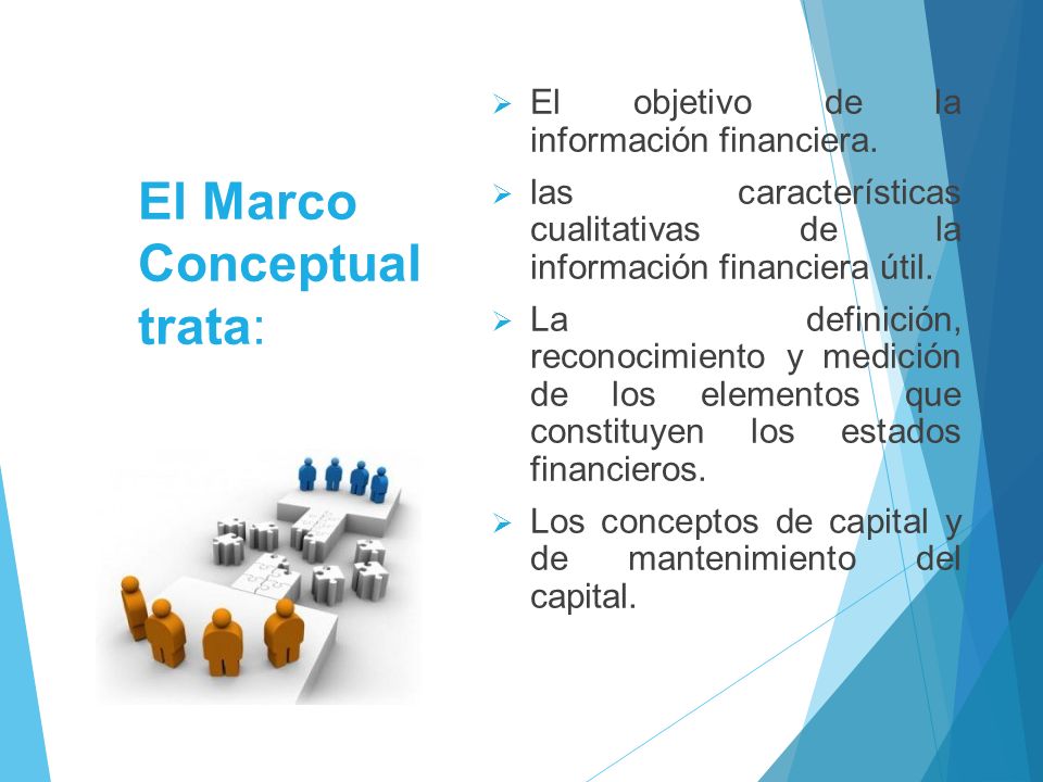 El Marco Conceptual trata:  El objetivo de la información financiera.