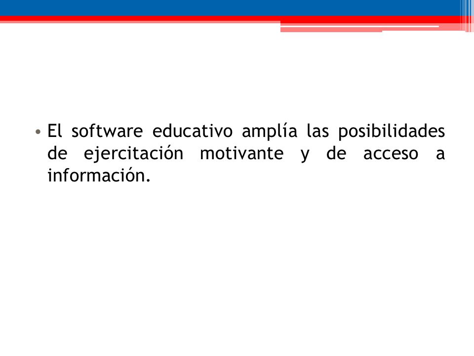 El software educativo amplía las posibilidades de ejercitación motivante y de acceso a información.
