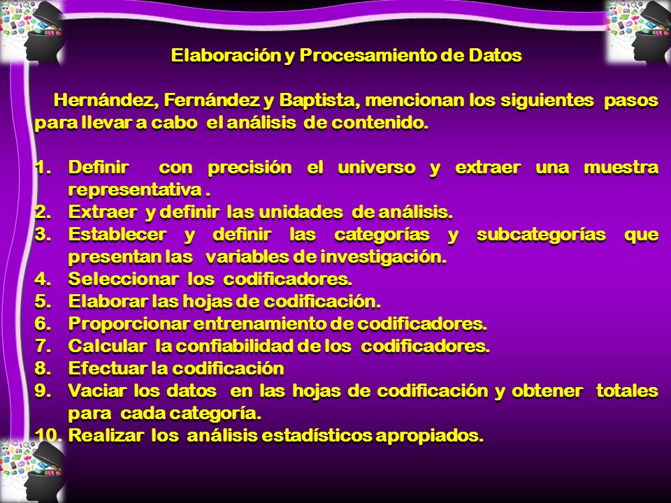 Elaboración y Procesamiento de Datos Hernández, Fernández y Baptista, mencionan los siguientes pasos para llevar a cabo el análisis de contenido.