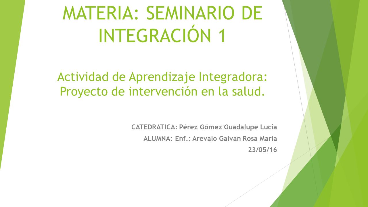 MATERIA: SEMINARIO DE INTEGRACIÓN 1 Actividad de Aprendizaje Integradora: Proyecto de intervención en la salud.