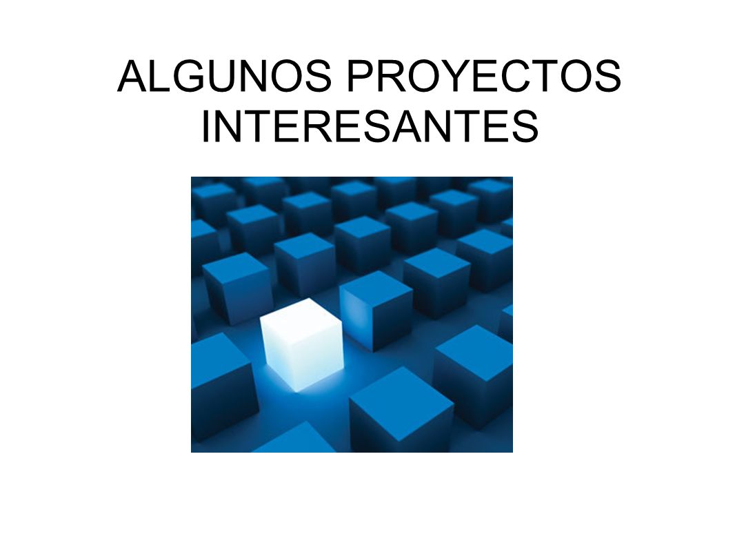 ALGUNOS PROYECTOS INTERESANTES