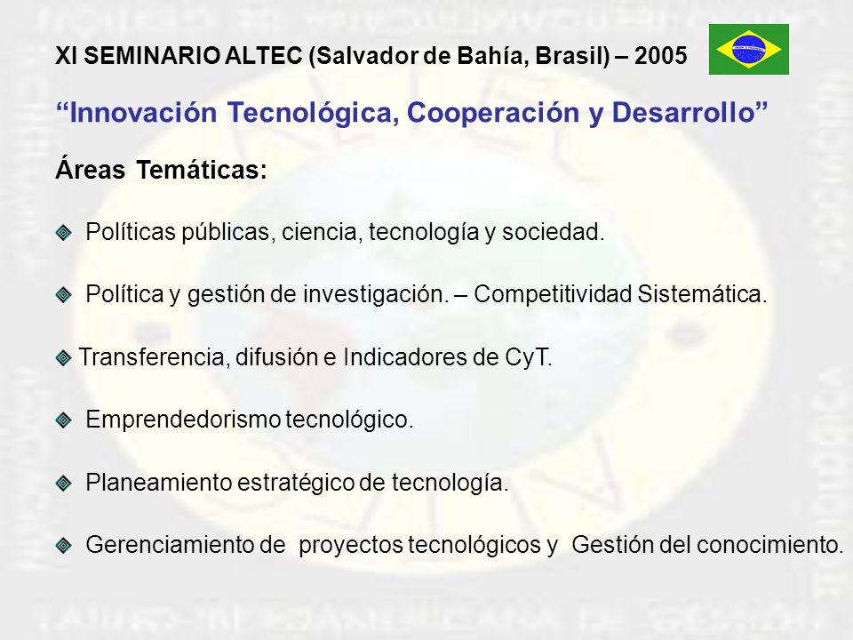 XI SEMINARIO ALTEC (Salvador de Bahía, Brasil) – 2005 Innovación Tecnológica, Cooperación y Desarrollo Áreas Temáticas: Políticas públicas, ciencia, tecnología y sociedad.