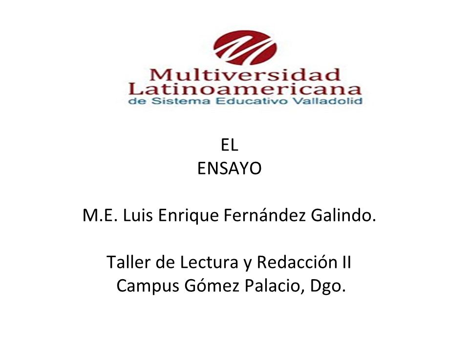 EL ENSAYO M.E. Luis Enrique Fernández Galindo.