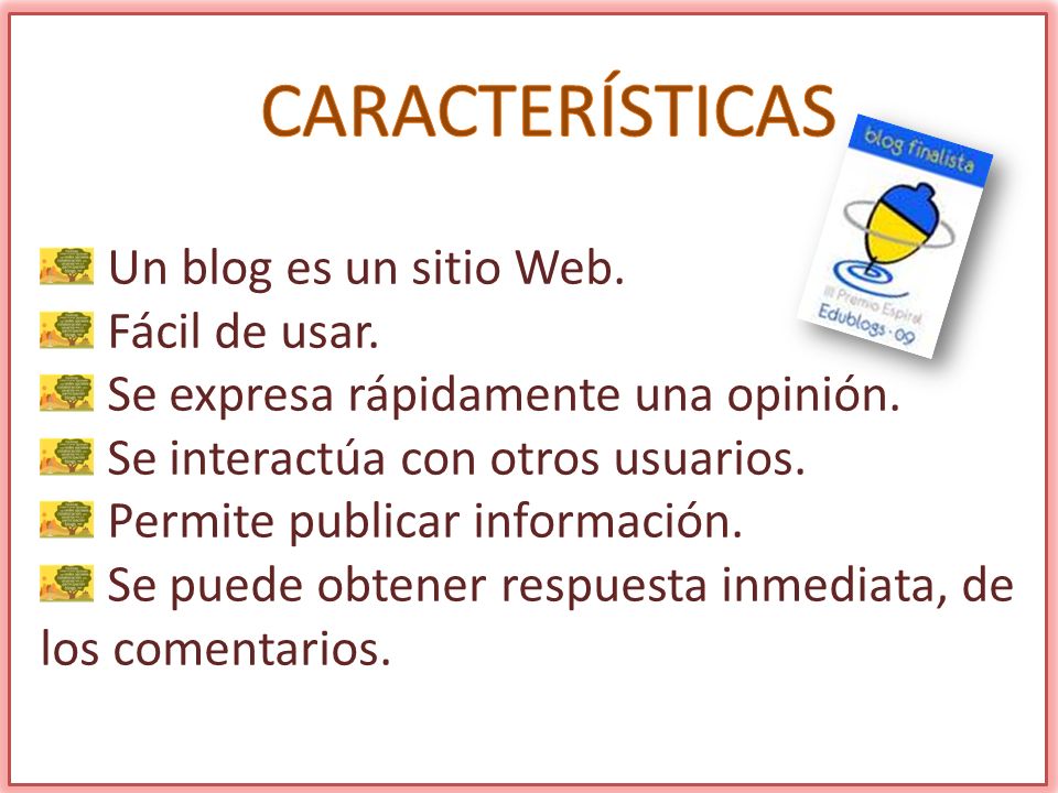 Un blog es un sitio Web. Fácil de usar. Se expresa rápidamente una opinión.