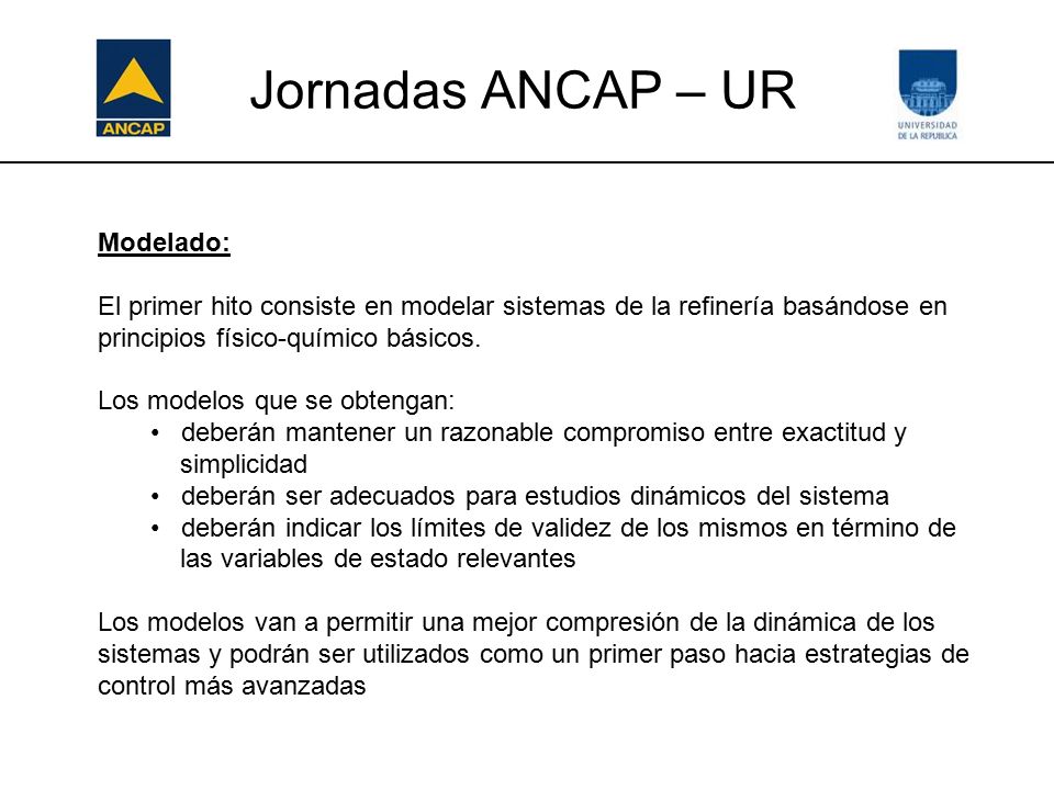 Jornadas ANCAP – UR Modelado: El primer hito consiste en modelar sistemas de la refinería basándose en principios físico-químico básicos.