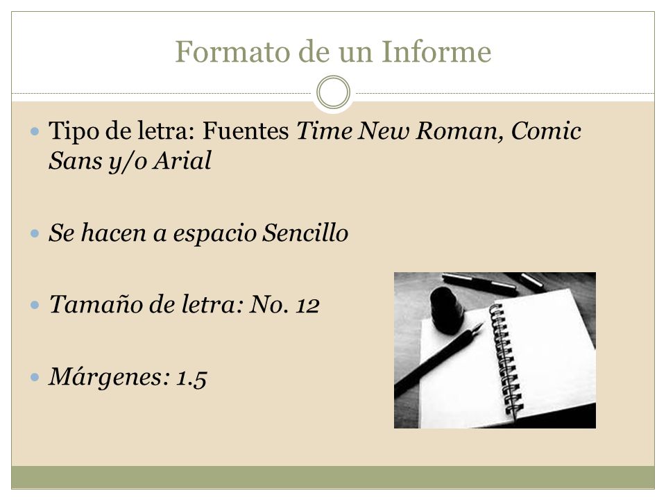 Formato de un Informe Tipo de letra: Fuentes Time New Roman, Comic Sans y/o Arial Se hacen a espacio Sencillo Tamaño de letra: No.